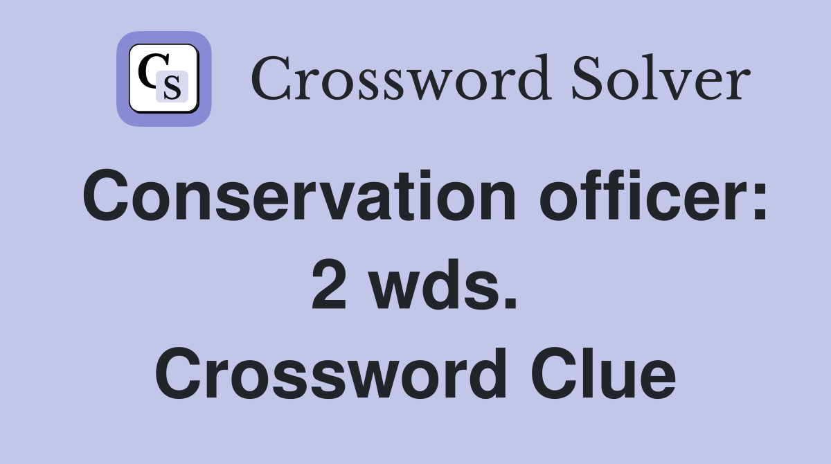 Conservation officer: 2 wds. Crossword Clue