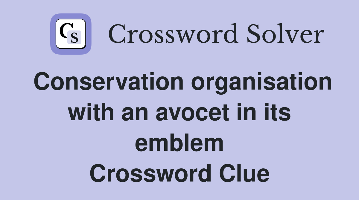 Conservation organisation with an avocet in its emblem Crossword Clue