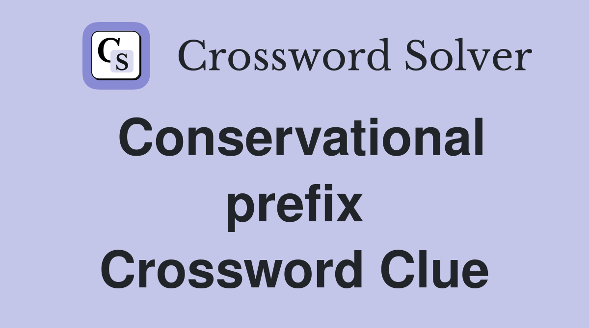Conservational prefix Crossword Clue