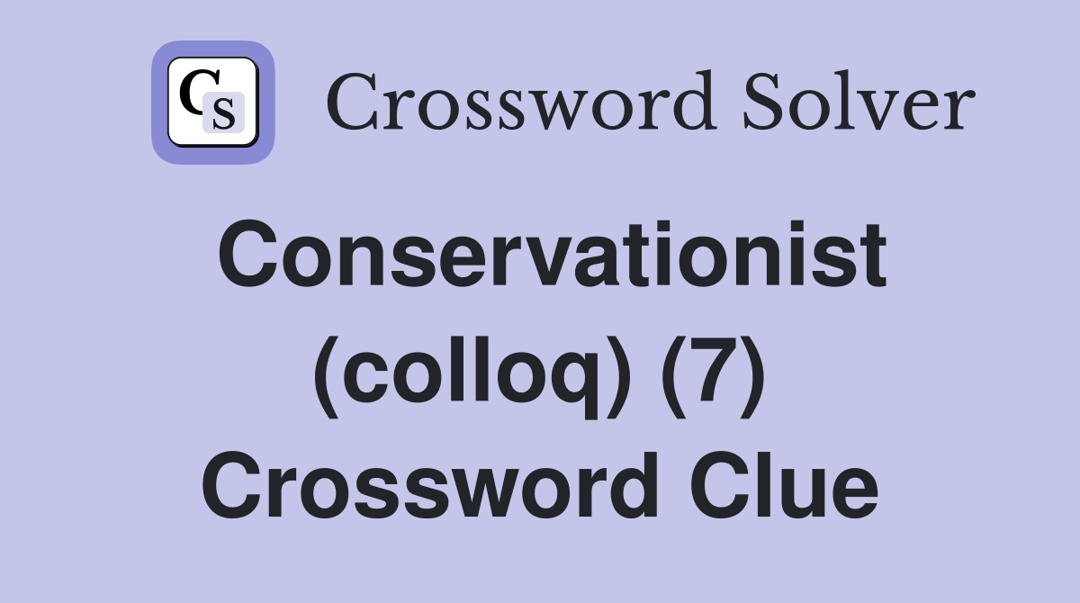 Conservationist (colloq) (7) Crossword Clue