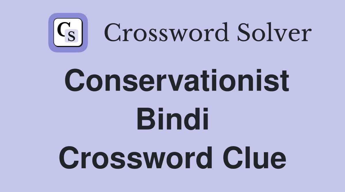 Conservationist Bindi Crossword Clue