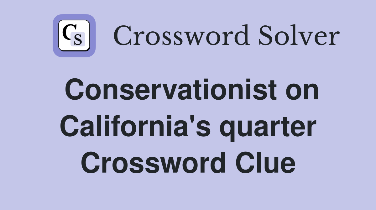 Conservationist on California's quarter Crossword Clue