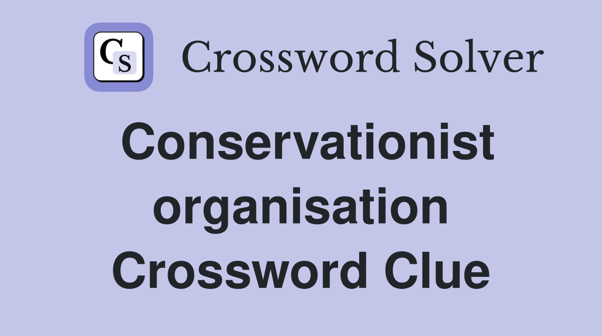 Conservationist organisation Crossword Clue