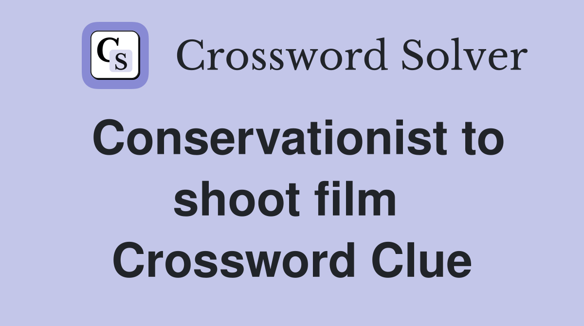 Conservationist to shoot film  Crossword Clue