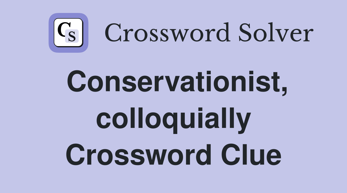 Conservationist, colloquially Crossword Clue