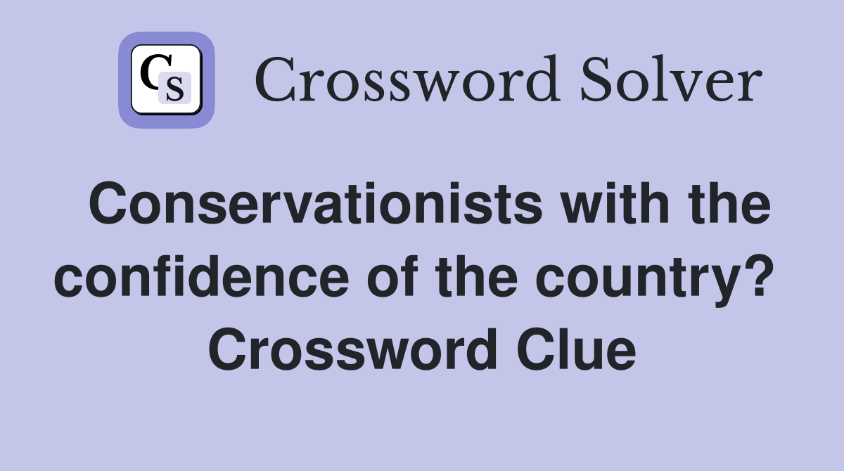 Conservationists with the confidence of the country?  Crossword Clue
