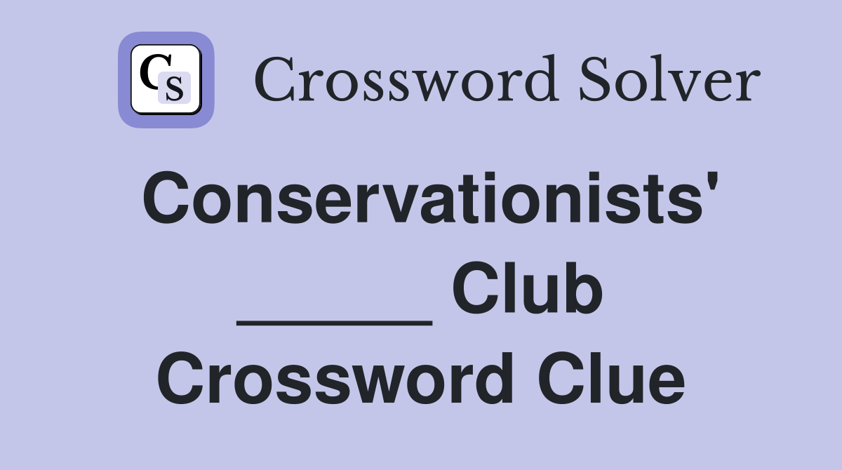 Conservationists' _____ Club Crossword Clue