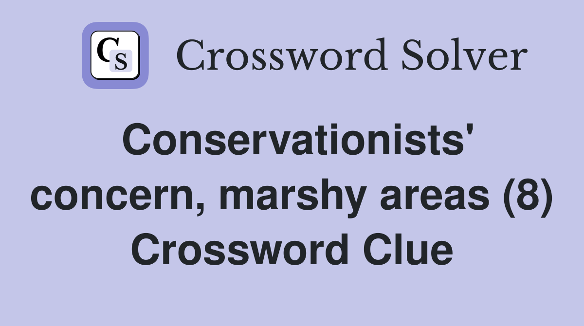 Conservationists' concern, marshy areas (8) Crossword Clue