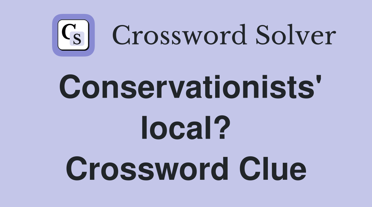 Conservationists' local? Crossword Clue