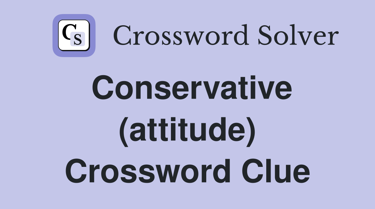Conservative (attitude) Crossword Clue