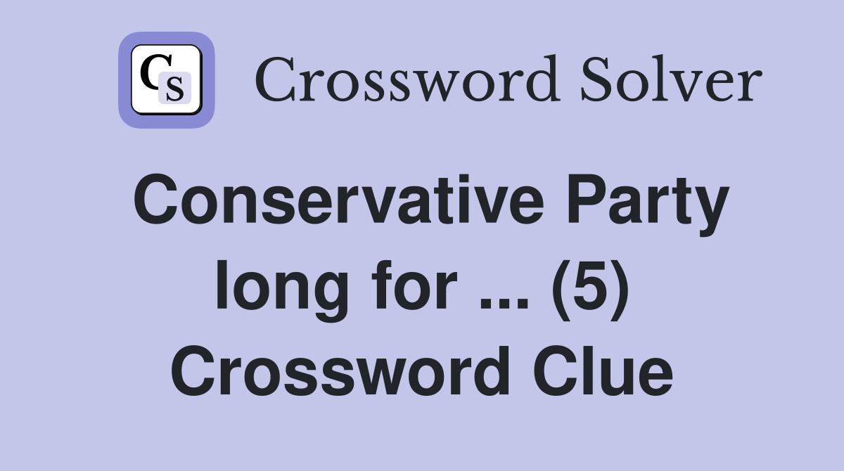 Conservative Party long for ... (5) Crossword Clue