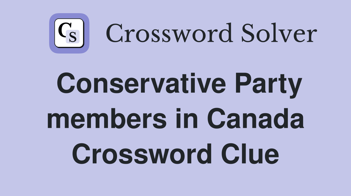 Conservative Party members in Canada Crossword Clue