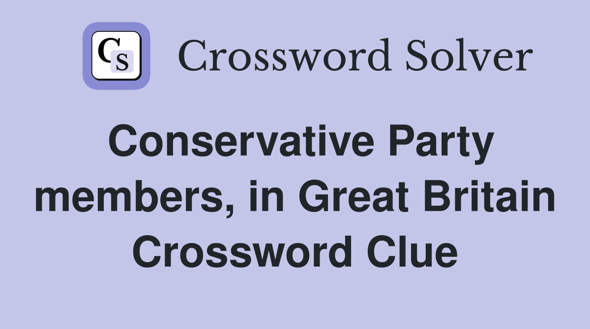 Conservative Party members, in Great Britain Crossword Clue
