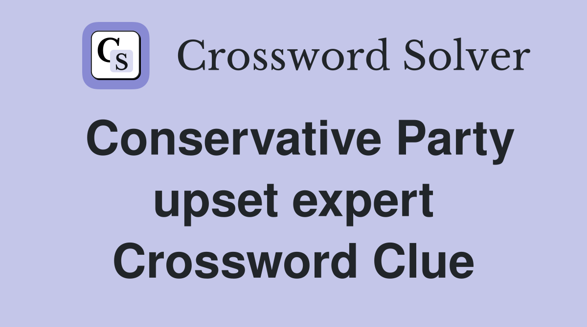 Conservative Party upset expert Crossword Clue