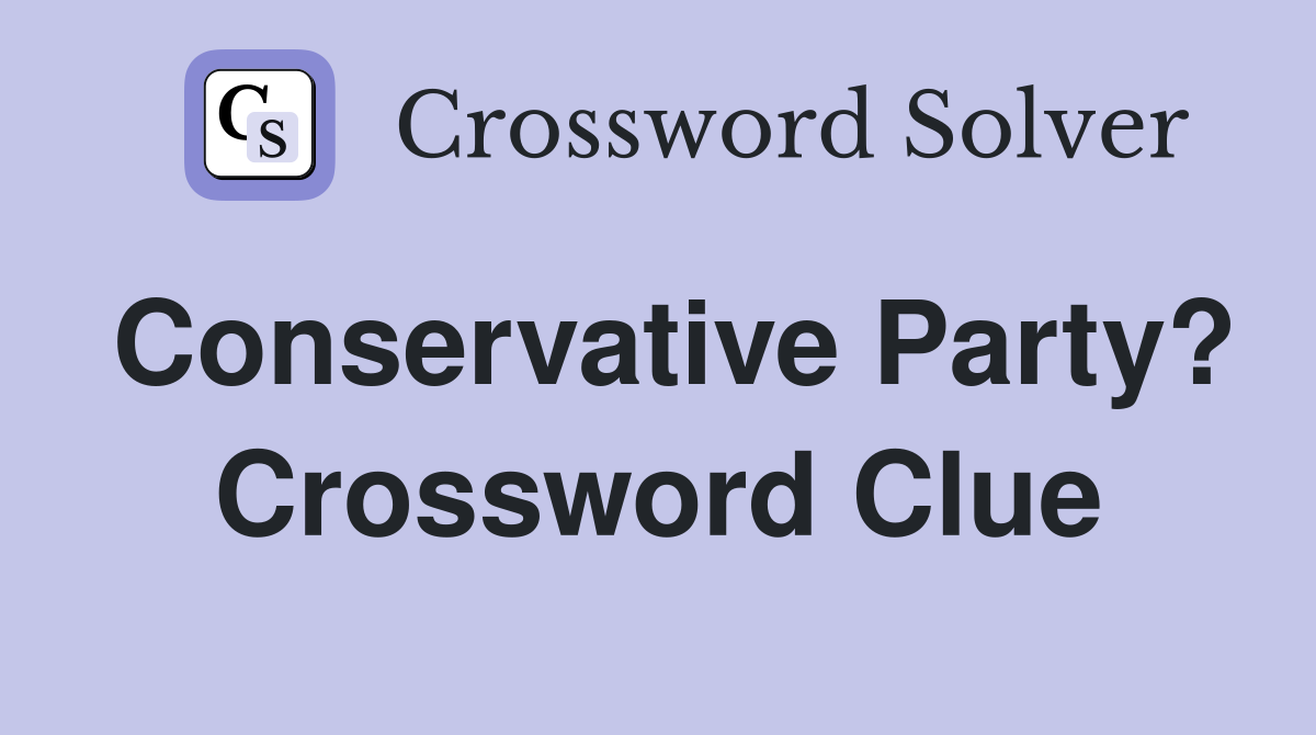 Conservative Party? Crossword Clue