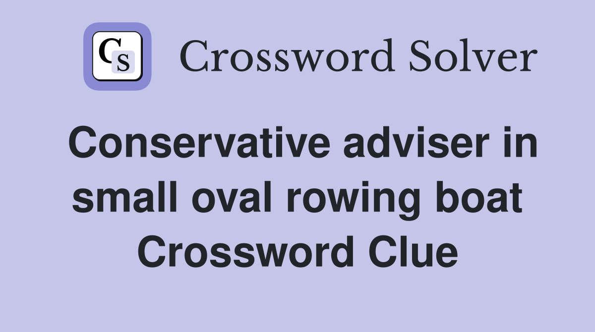 Conservative adviser in small oval rowing boat Crossword Clue