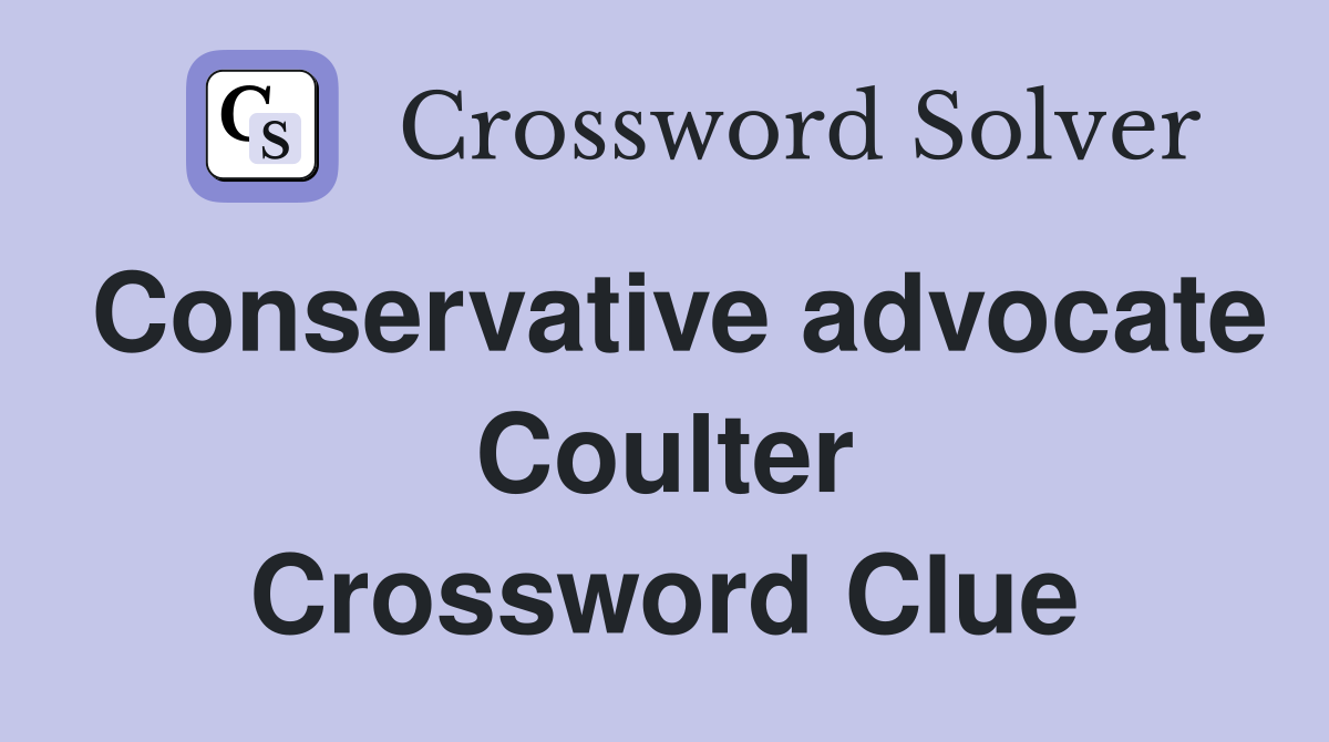 Conservative advocate Coulter Crossword Clue