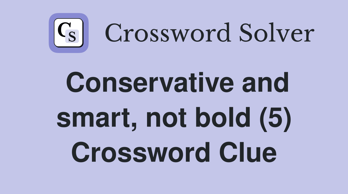 Conservative and smart, not bold (5) Crossword Clue