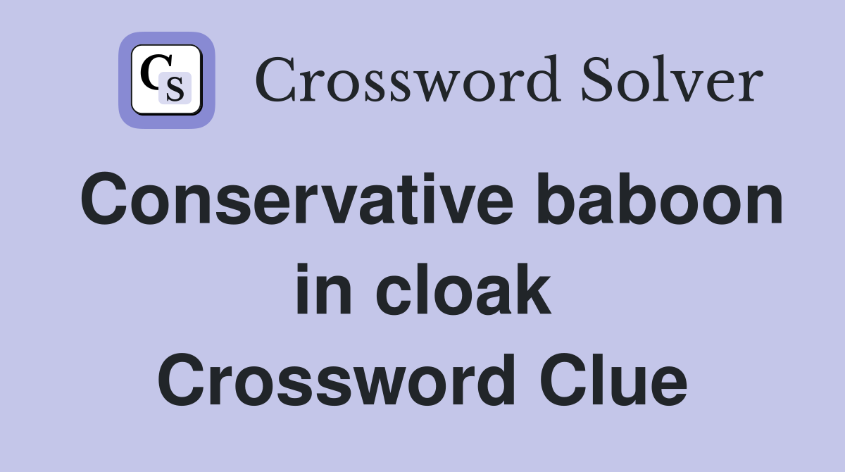 Conservative baboon in cloak Crossword Clue