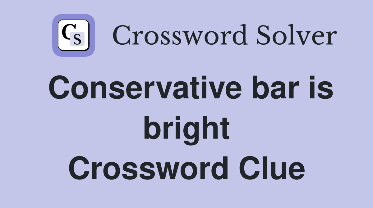 Conservative bar is bright Crossword Clue