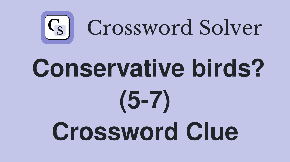 Conservative birds? (5-7) Crossword Clue