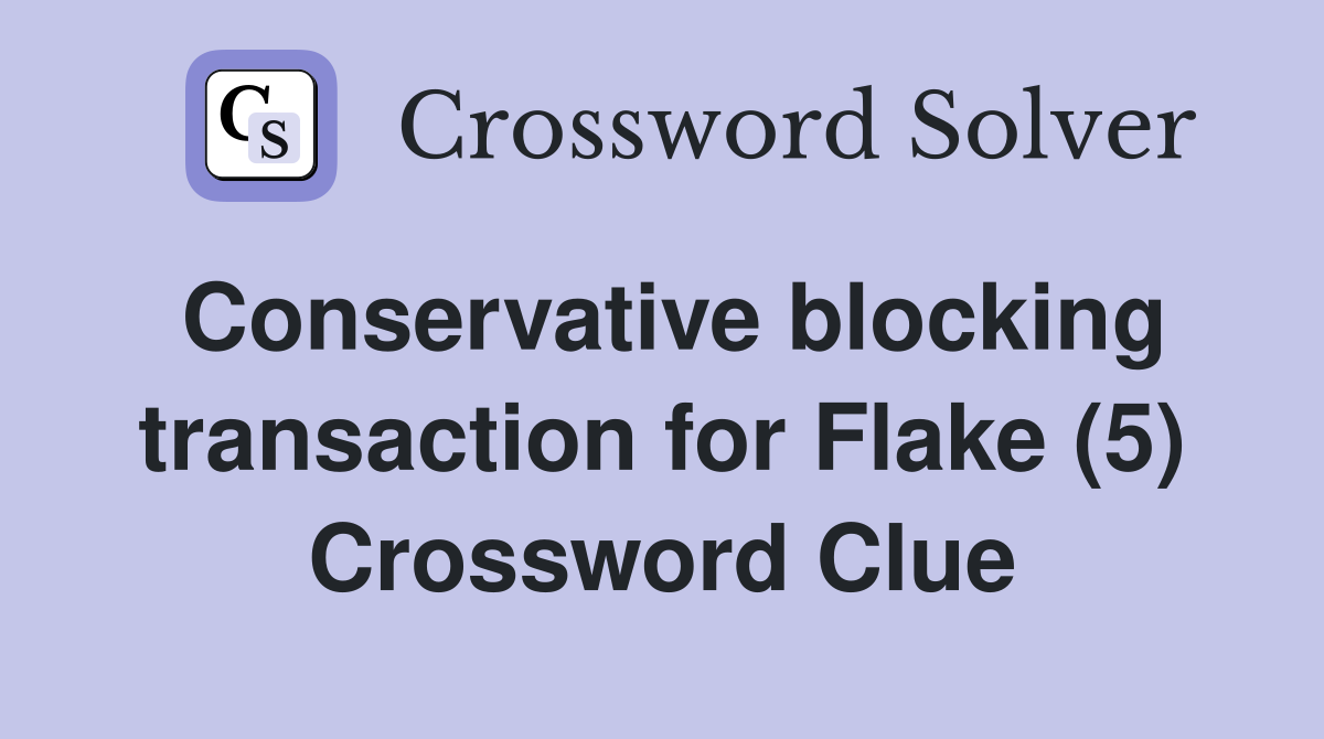 Conservative blocking transaction for Flake (5) Crossword Clue