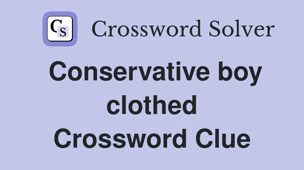 Conservative boy clothed Crossword Clue