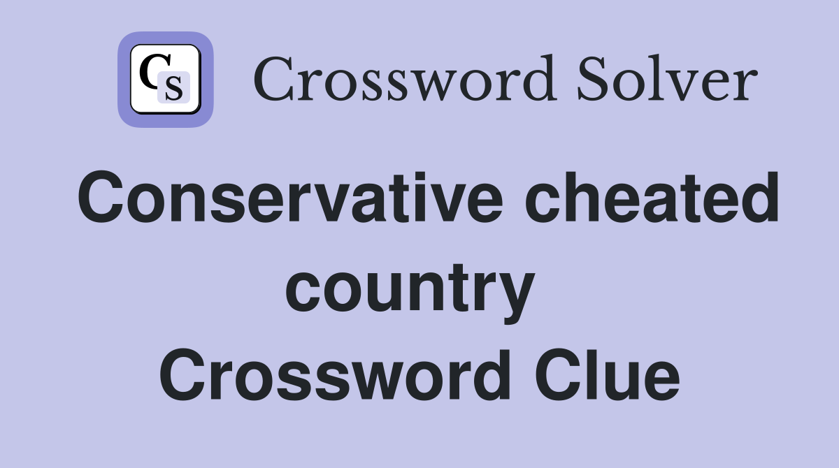 Conservative cheated country  Crossword Clue