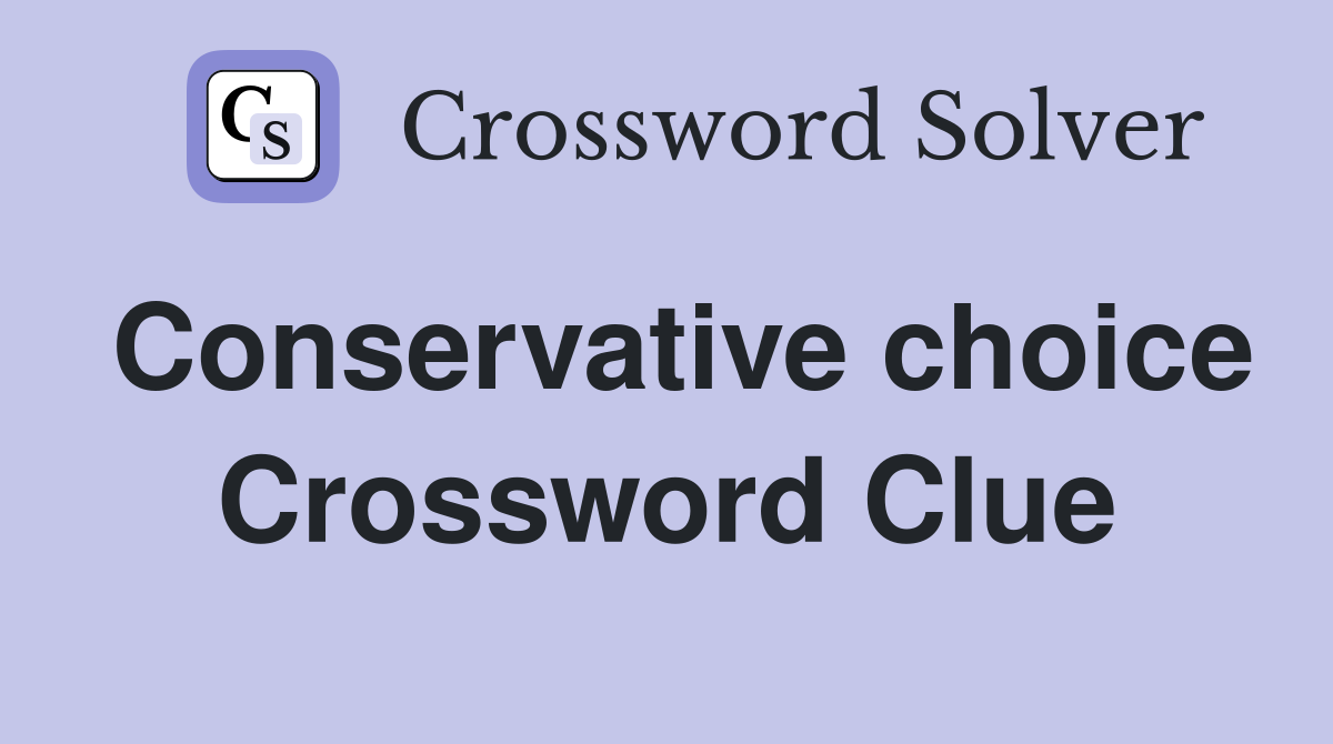 Conservative choice Crossword Clue
