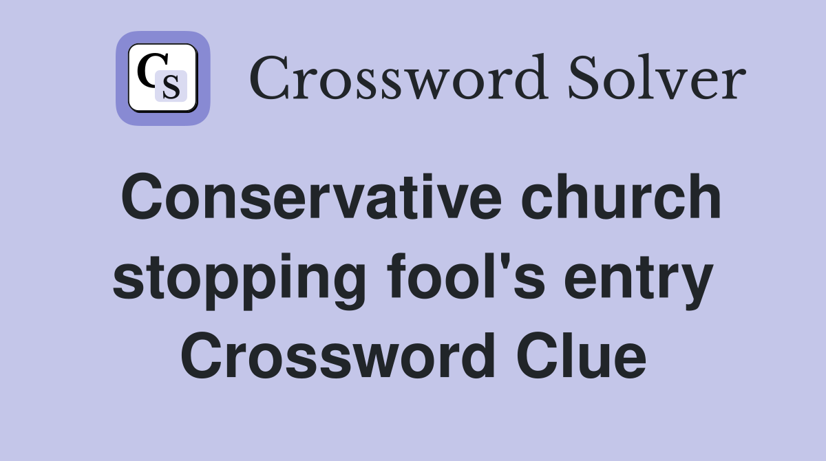 Conservative church stopping fool's entry Crossword Clue