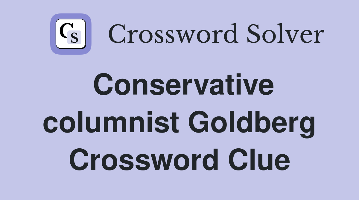 Conservative columnist Goldberg Crossword Clue