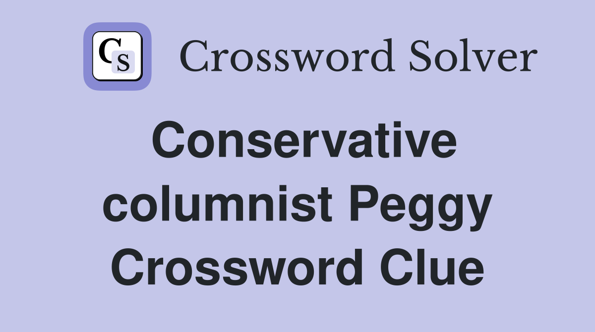 Conservative columnist Peggy Crossword Clue