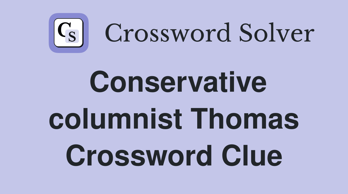 Conservative columnist Thomas Crossword Clue