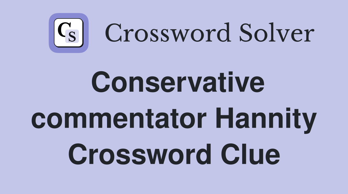 Conservative commentator Hannity Crossword Clue