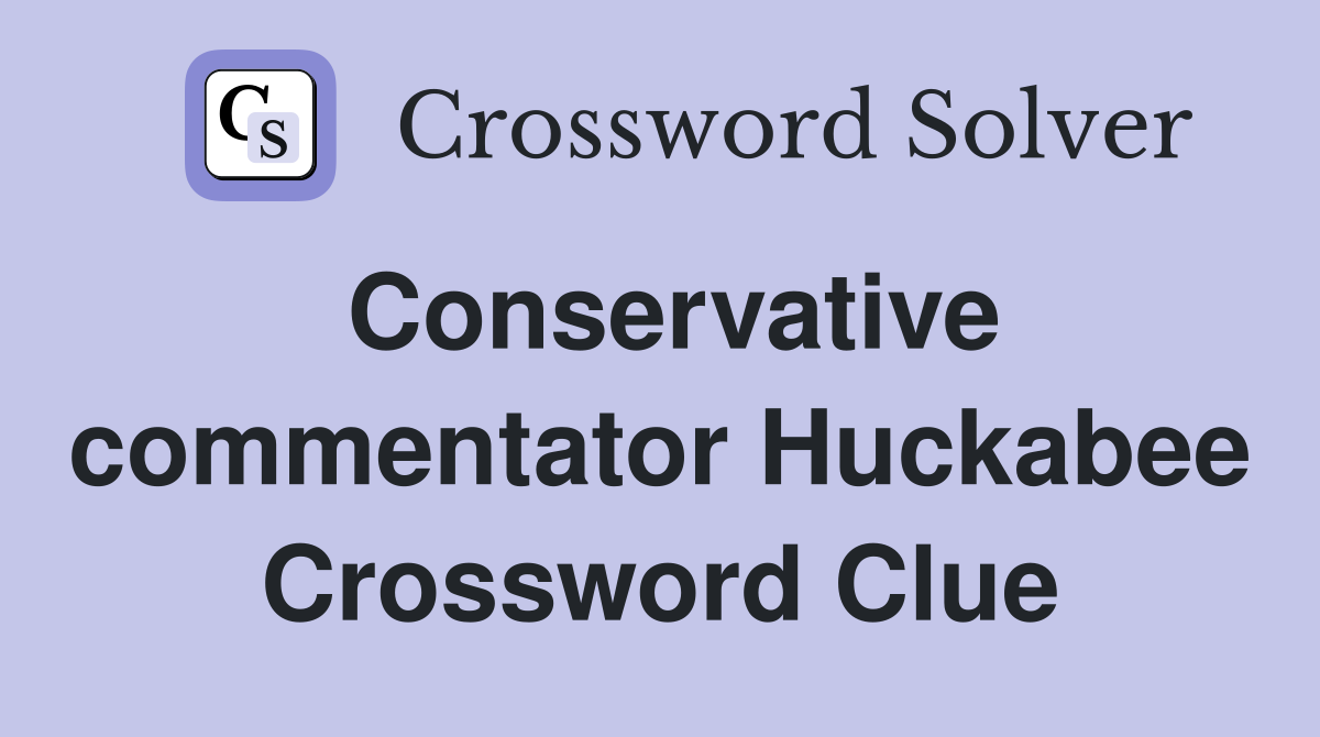 Conservative commentator Huckabee Crossword Clue