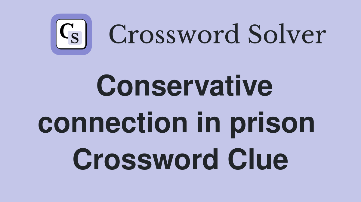Conservative connection in prison  Crossword Clue
