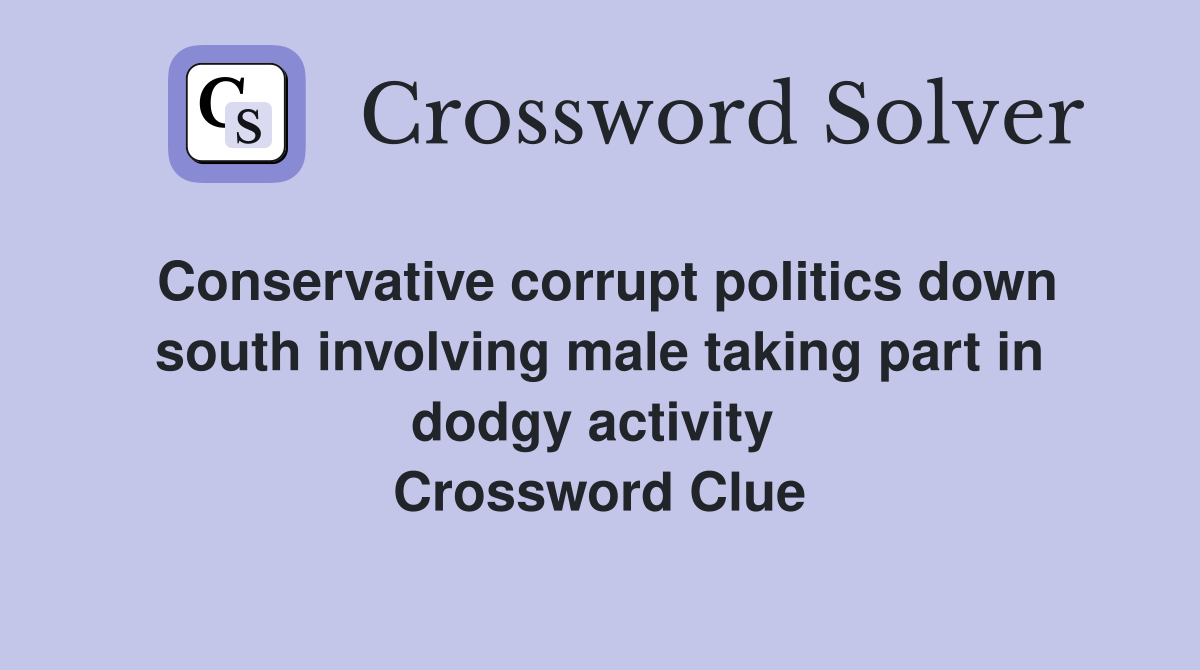 Conservative corrupt politics down south involving male taking part in dodgy activity  Crossword Clue