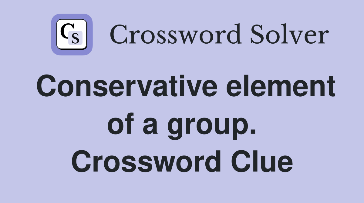 Conservative element of a group. Crossword Clue
