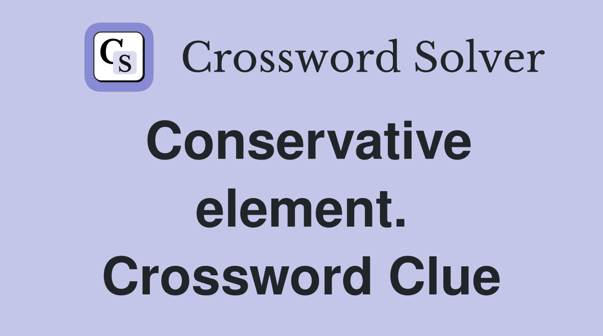 Conservative element. Crossword Clue