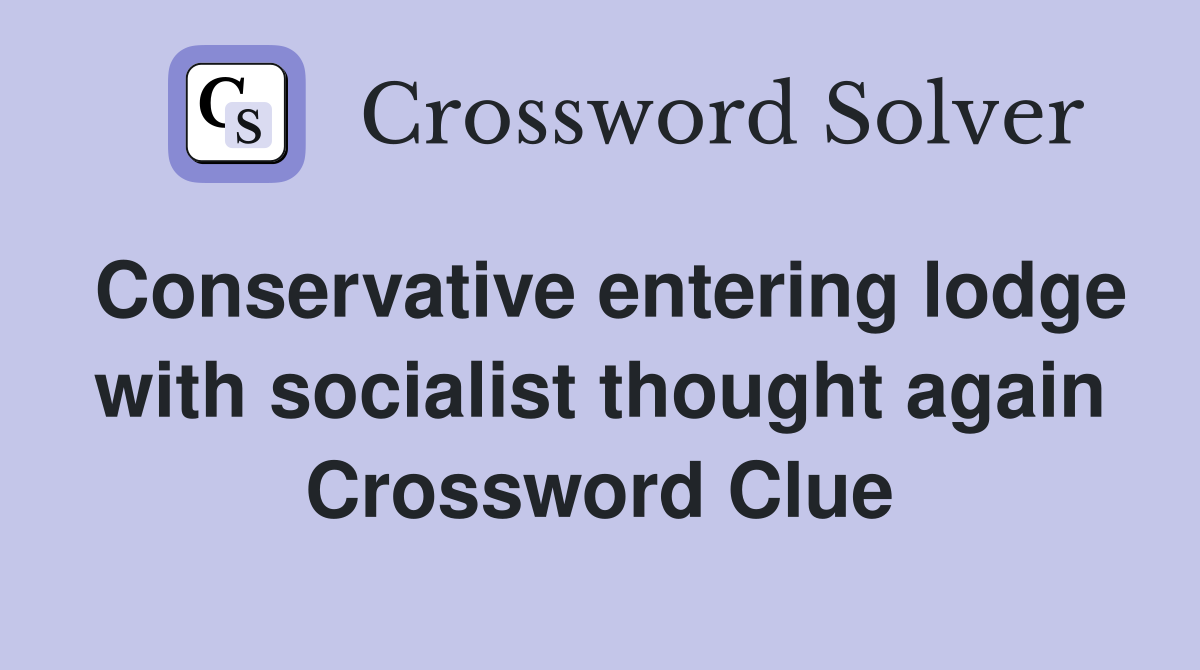 Conservative entering lodge with socialist thought again Crossword Clue