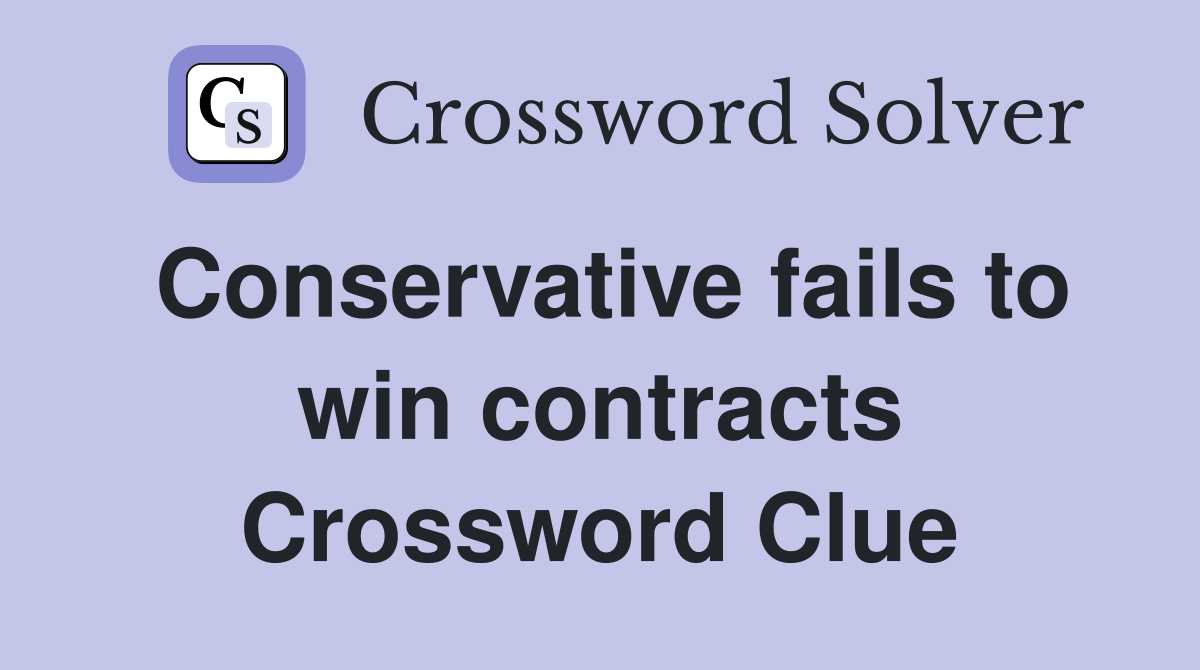 Conservative fails to win contracts Crossword Clue