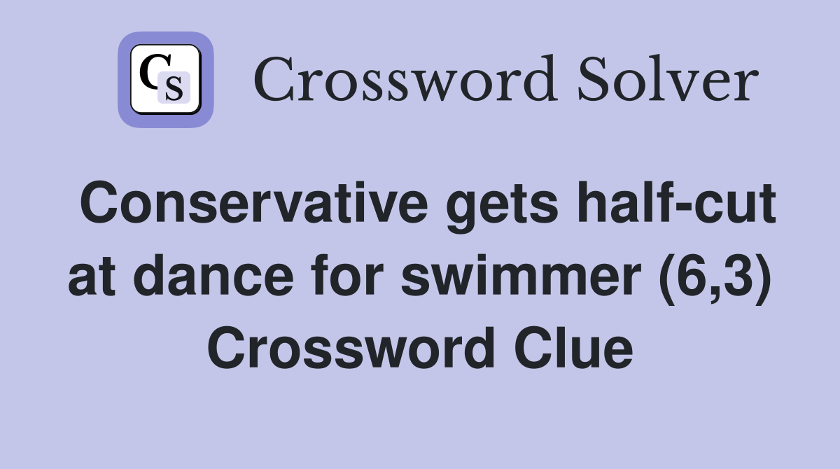Conservative gets half-cut at dance for swimmer (6,3) Crossword Clue