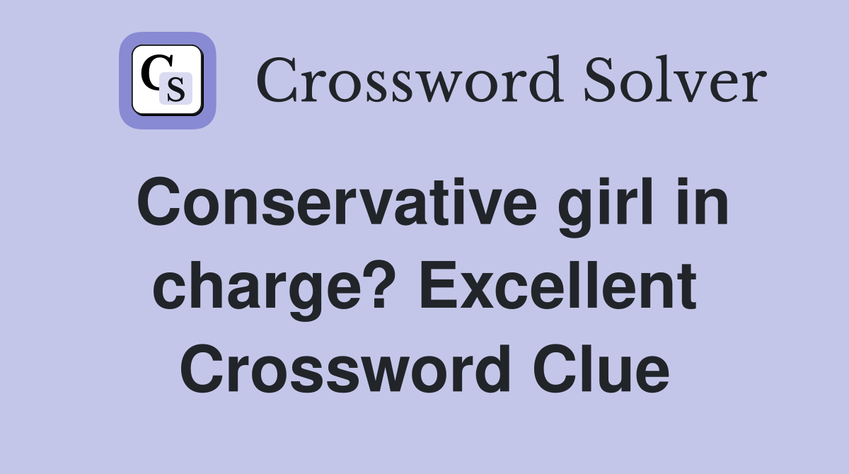 Conservative girl in charge? Excellent Crossword Clue