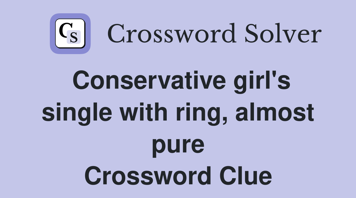 Conservative girl's single with ring, almost pure Crossword Clue