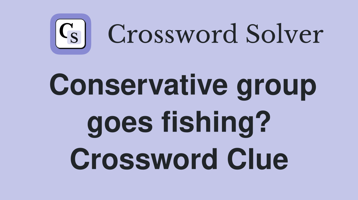 Conservative group goes fishing? Crossword Clue