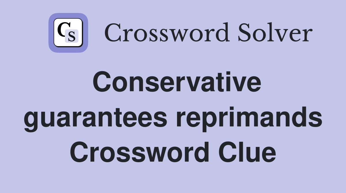 Conservative guarantees reprimands Crossword Clue