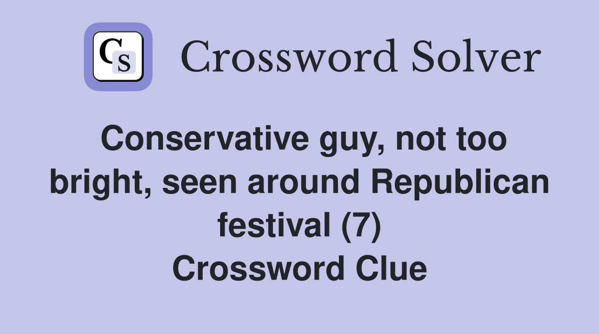 Conservative guy, not too bright, seen around Republican festival (7) Crossword Clue