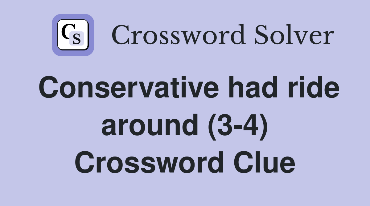 Conservative had ride around (3-4) Crossword Clue