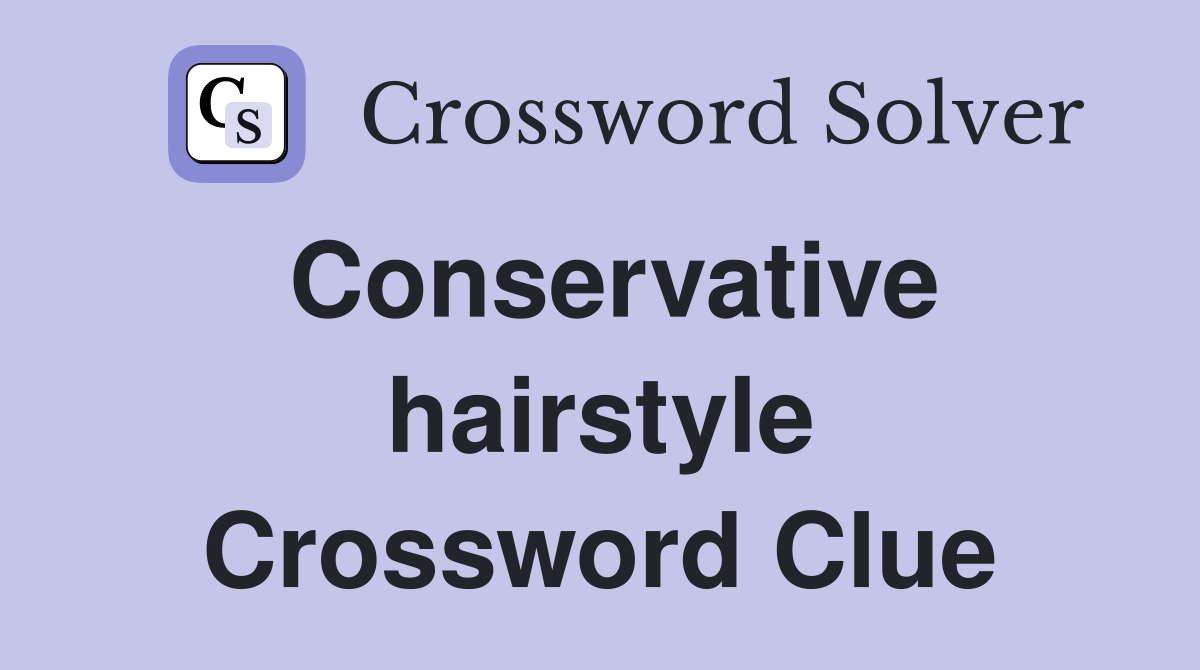 Conservative hairstyle Crossword Clue