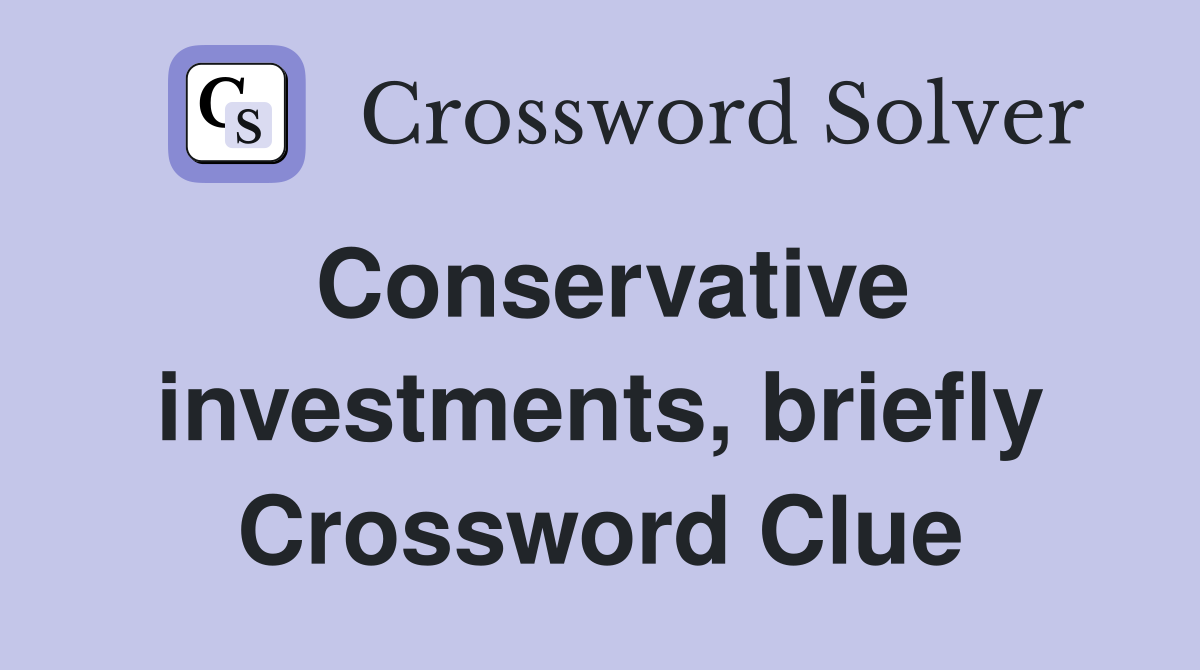 Conservative investments, briefly Crossword Clue